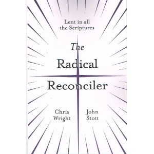 The Radical Reconciler by Chris Wright & John Stott